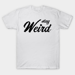 Stay Weird T-Shirt